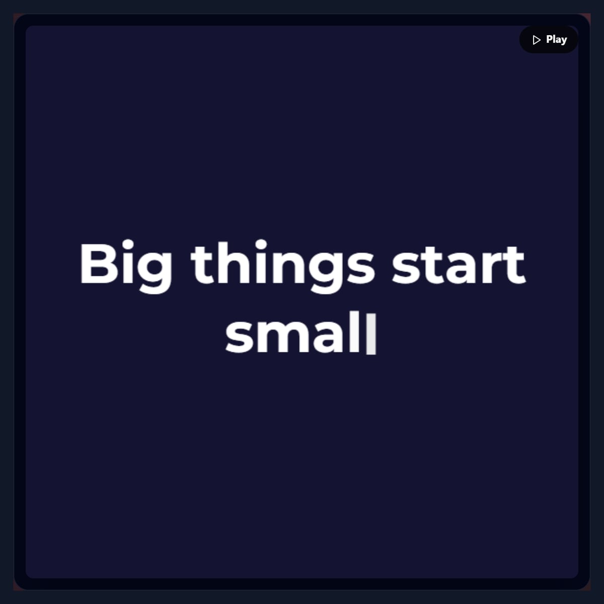 The text animation preview with Big things start small rising into place on dark blue